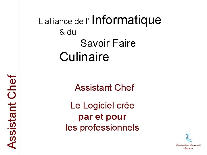 L’alliance de l’ Informatique & du Savoir Faire Assistant Chef Culinaire Assistant Chef Le