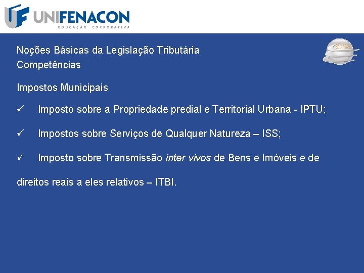 SPED Noções Básicas da Legislação Tributária Competências Impostos Municipais ü Imposto sobre a Propriedade