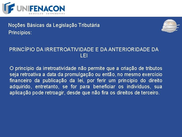 SPED Noções Básicas da Legislação Tributária Princípios: PRINCÍPIO DA IRRETROATIVIDADE E DA ANTERIORIDADE DA