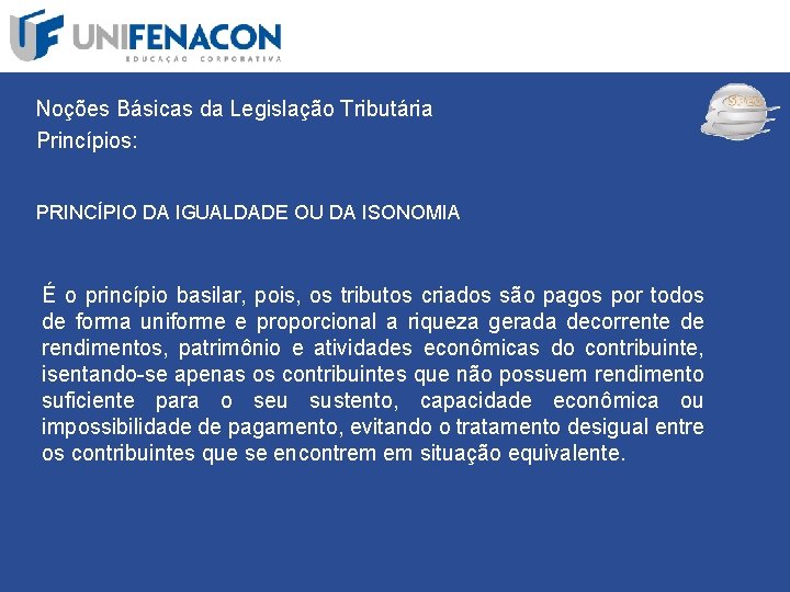 SPED Noções Básicas da Legislação Tributária Princípios: PRINCÍPIO DA IGUALDADE OU DA ISONOMIA É