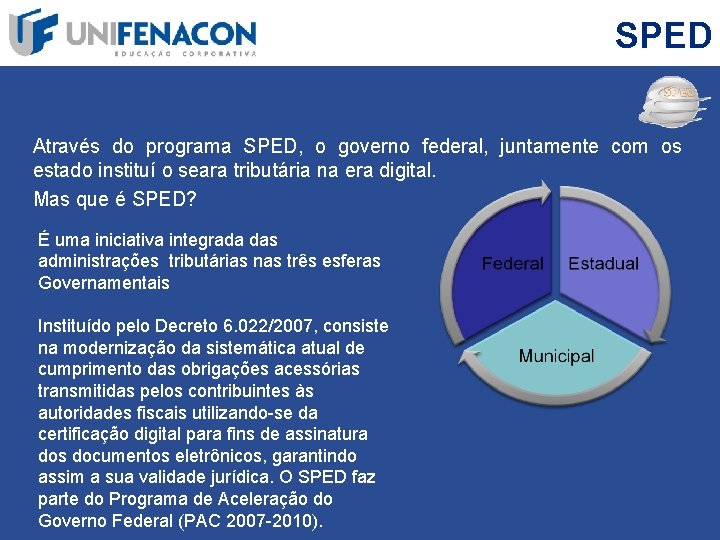 SPED Através do programa SPED, o governo federal, juntamente com os estado instituí o