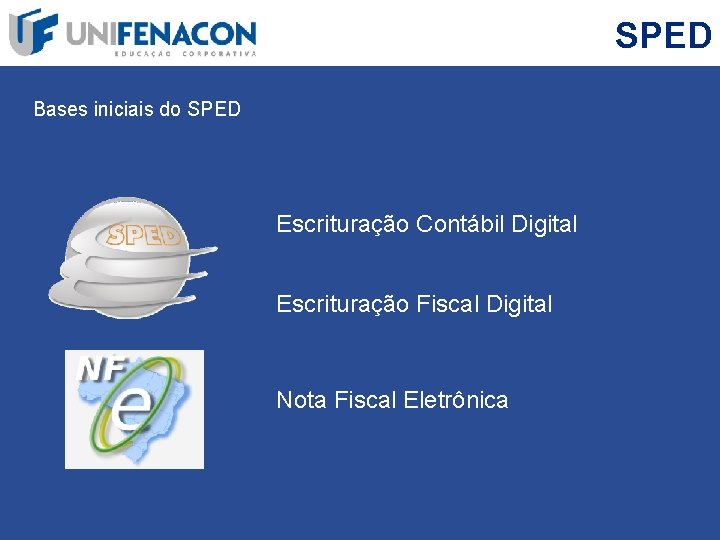 SPED Bases iniciais do SPED Escrituração Contábil Digital Escrituração Fiscal Digital Nota Fiscal Eletrônica