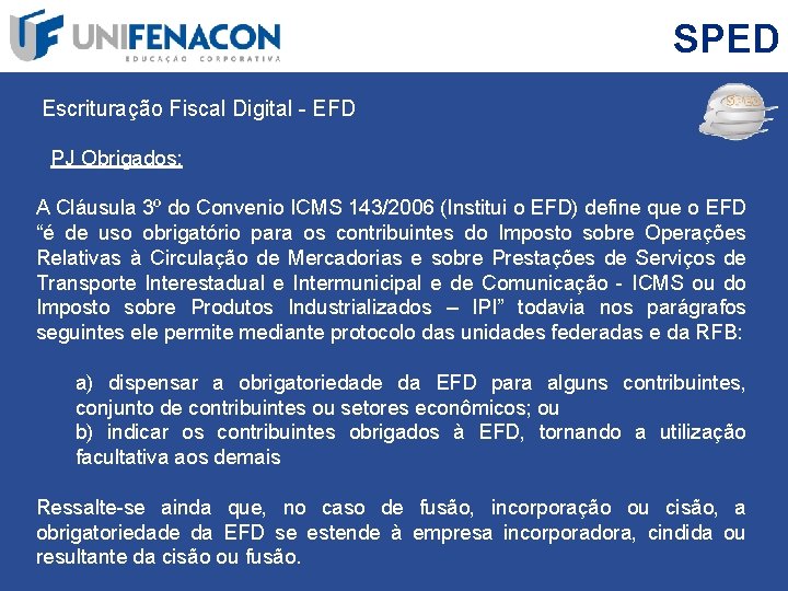 SPED Escrituração Fiscal Digital - EFD PJ Obrigados: A Cláusula 3º do Convenio ICMS