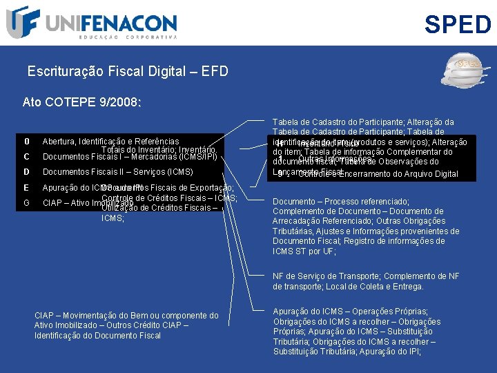 SPED Escrituração Fiscal Digital – EFD Ato COTEPE 9/2008: 0 C Abertura, Identificação e