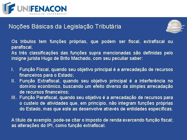 SPED Noções Básicas da Legislação Tributária Os tributos tem funções próprias, que podem ser