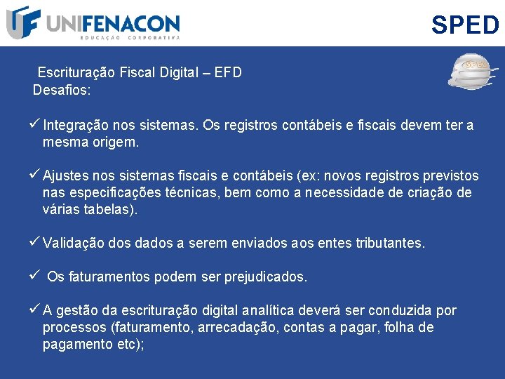 SPED Escrituração Fiscal Digital – EFD Desafios: ü Integração nos sistemas. Os registros contábeis