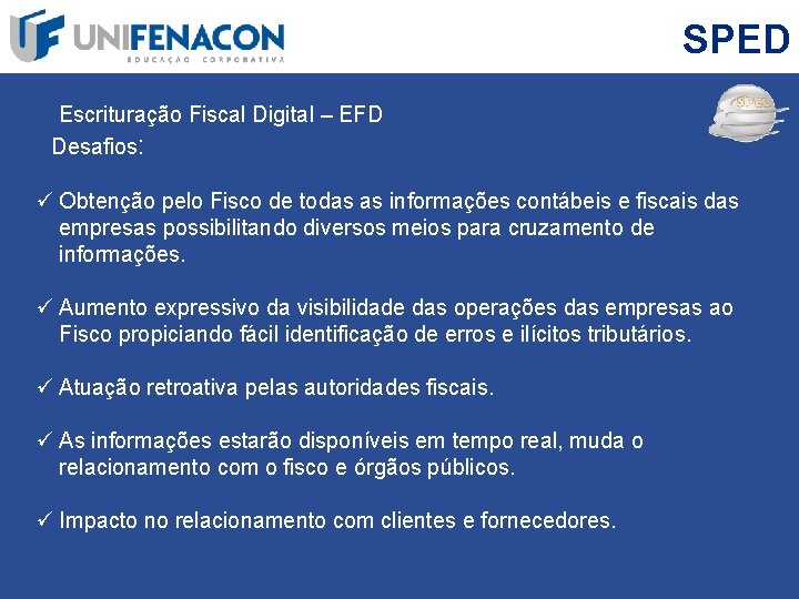 SPED Escrituração Fiscal Digital – EFD Desafios: ü Obtenção pelo Fisco de todas as