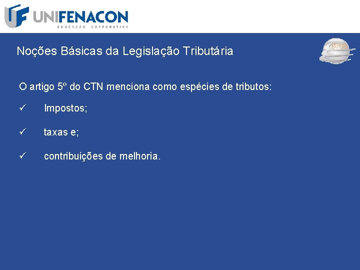 SPED Noções Básicas da Legislação Tributária O artigo 5º do CTN menciona como espécies