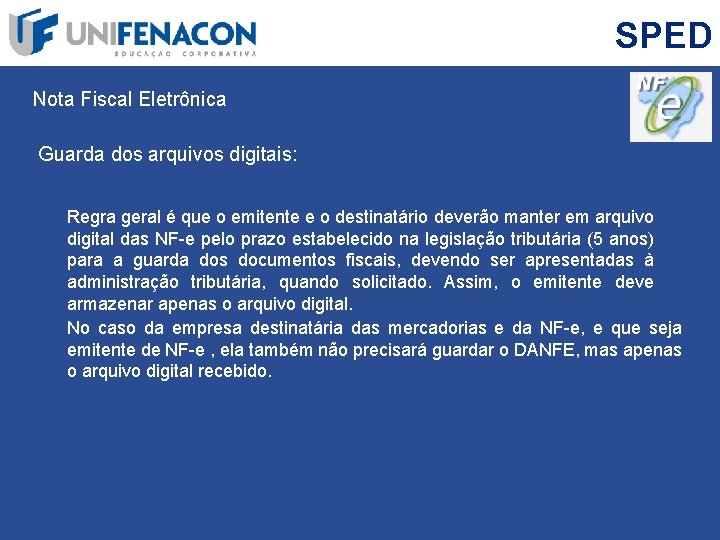 SPED Nota Fiscal Eletrônica Guarda dos arquivos digitais: Regra geral é que o emitente