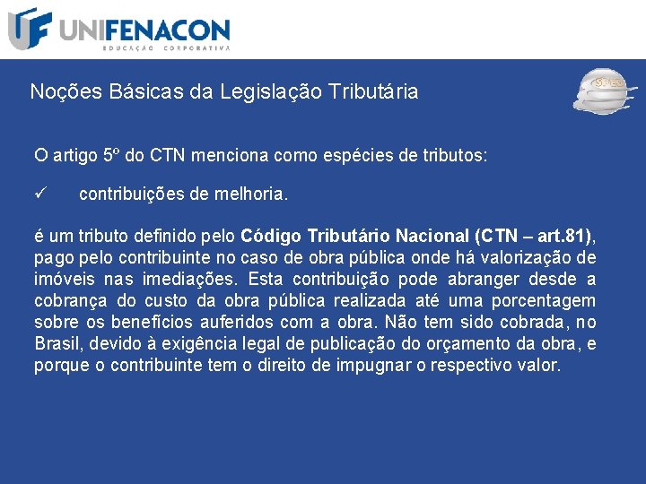 SPED Noções Básicas da Legislação Tributária O artigo 5º do CTN menciona como espécies