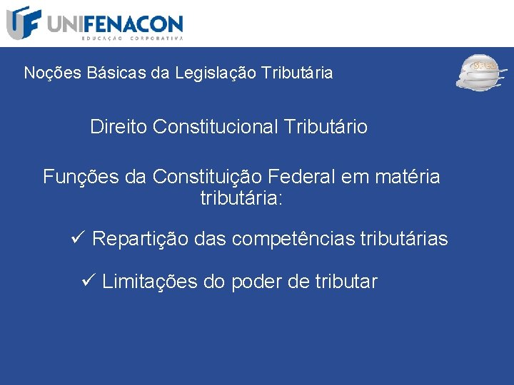 SPED Noções Básicas da Legislação Tributária Direito Constitucional Tributário Funções da Constituição Federal em