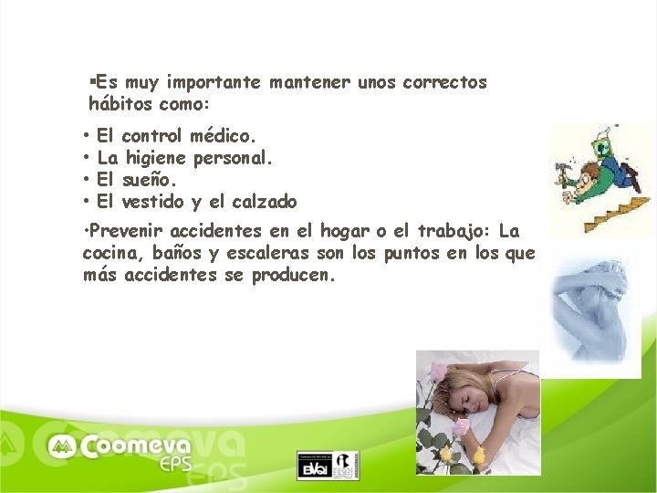  Es muy importante mantener unos correctos hábitos como: • • El control médico.