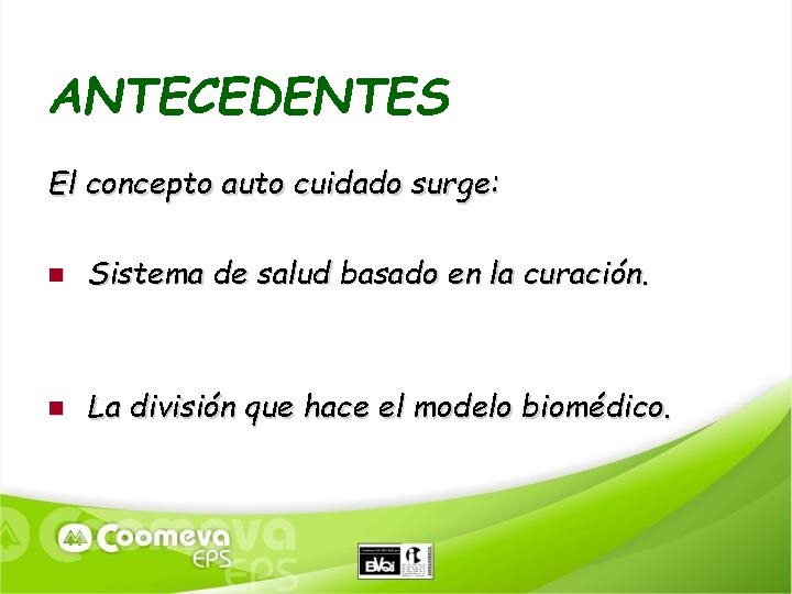 ANTECEDENTES El concepto auto cuidado surge: Sistema de salud basado en la curación. La