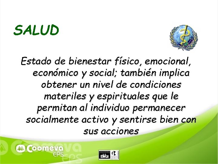 SALUD Estado de bienestar físico, emocional, económico y social; también implica obtener un nivel