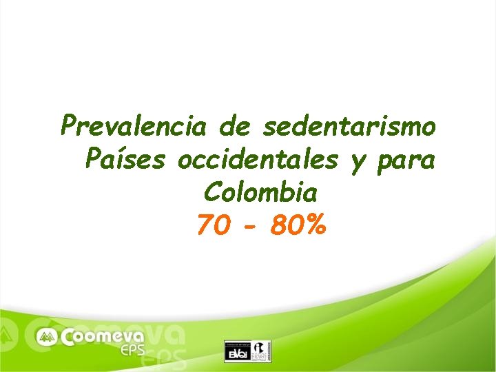 Prevalencia de sedentarismo Países occidentales y para Colombia 70 - 80% 