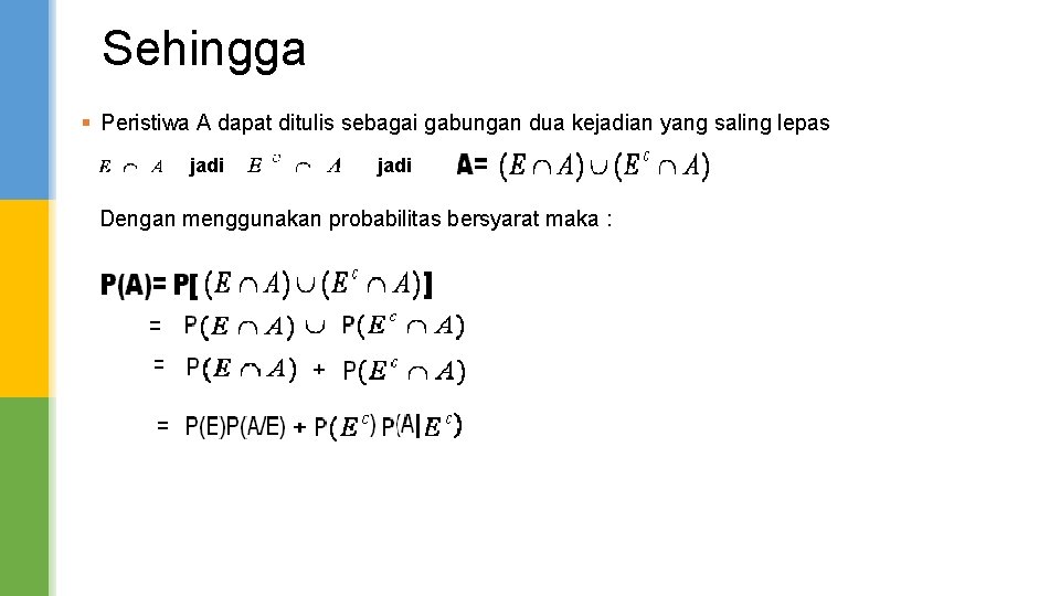 Sehingga § Peristiwa A dapat ditulis sebagai gabungan dua kejadian yang saling lepas jadi