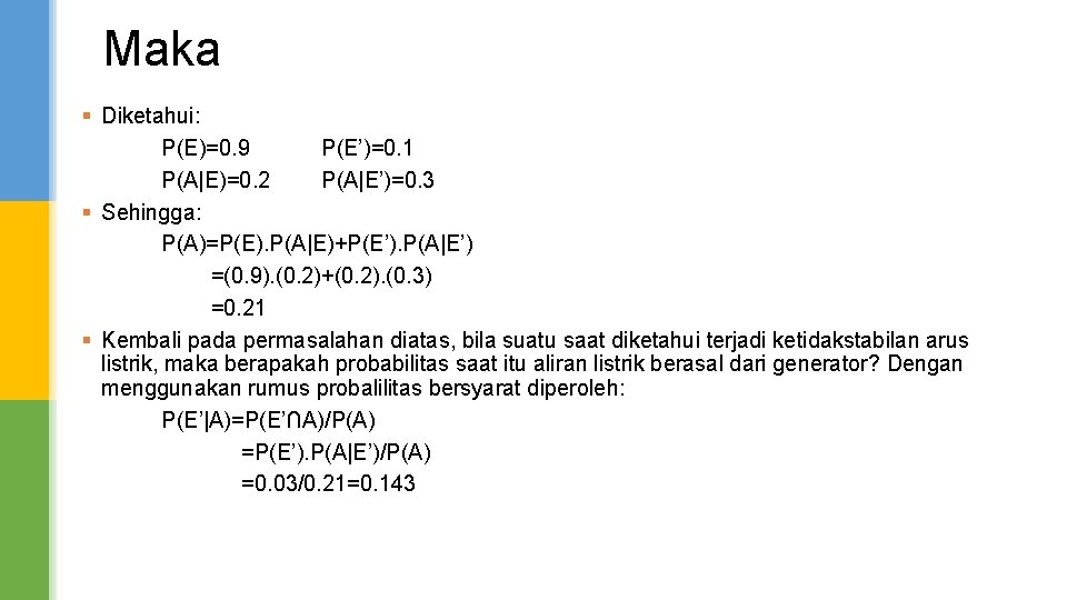 Maka § Diketahui: P(E)=0. 9 P(E’)=0. 1 P(A|E)=0. 2 P(A|E’)=0. 3 § Sehingga: P(A)=P(E).