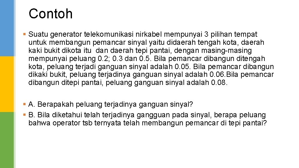 Contoh § Suatu generator telekomunikasi nirkabel mempunyai 3 pilihan tempat untuk membangun pemancar sinyal