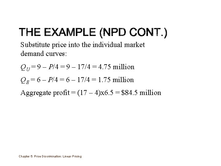 Substitute price into the individual market demand curves: QU = 9 – P/4 =