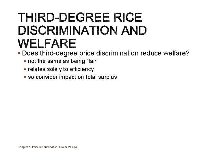 § Does third-degree price discrimination reduce welfare? § not the same as being “fair”