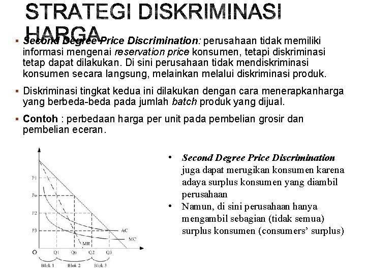 § Second Degree Price Discrimination: perusahaan tidak memiliki informasi mengenai reservation price konsumen, tetapi