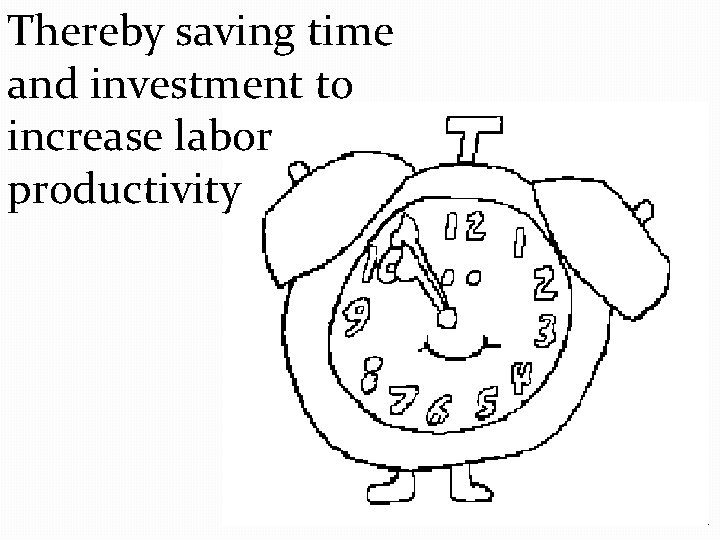 Thereby saving time and investment to increase labor productivity 