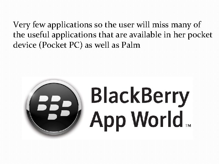Very few applications so the user will miss many of the useful applications that