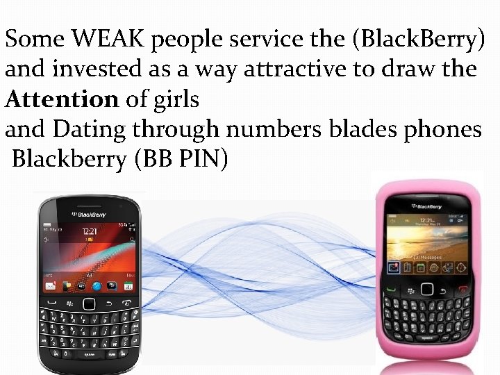 Some WEAK people service the (Black. Berry) and invested as a way attractive to