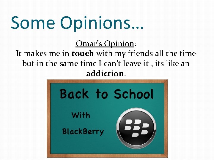Some Opinions… Omar’s Opinion: It makes me in touch with my friends all the