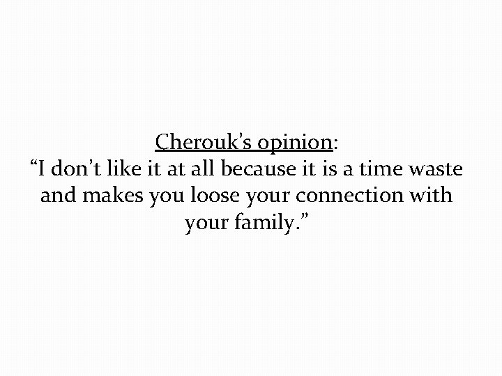 Cherouk’s opinion: “I don’t like it at all because it is a time waste