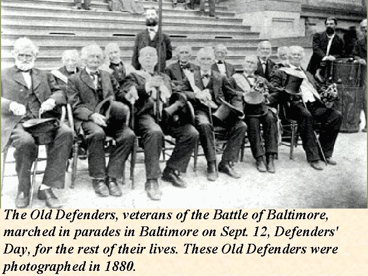 The Old Defenders, veterans of the Battle of Baltimore, marched in parades in Baltimore