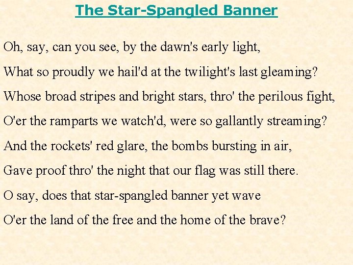 The Star-Spangled Banner Oh, say, can you see, by the dawn's early light, What