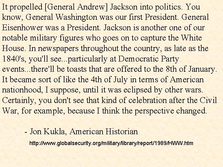 It propelled [General Andrew] Jackson into politics. You know, General Washington was our first