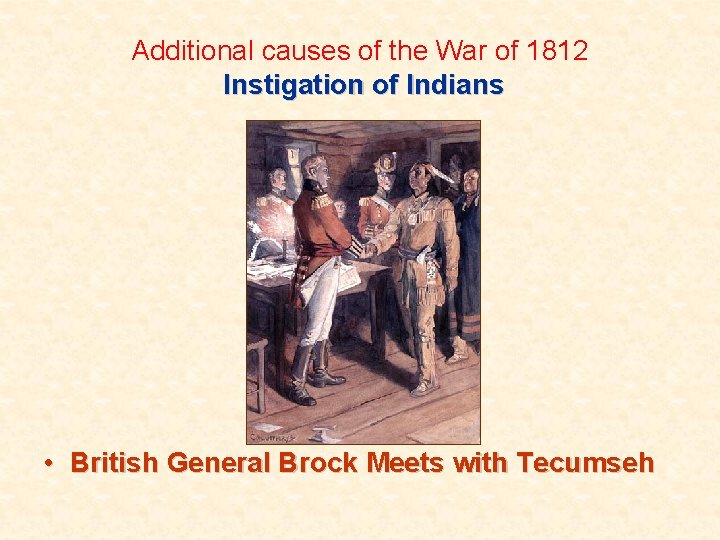 Additional causes of the War of 1812 Instigation of Indians • British General Brock