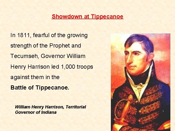 Showdown at Tippecanoe In 1811, fearful of the growing strength of the Prophet and