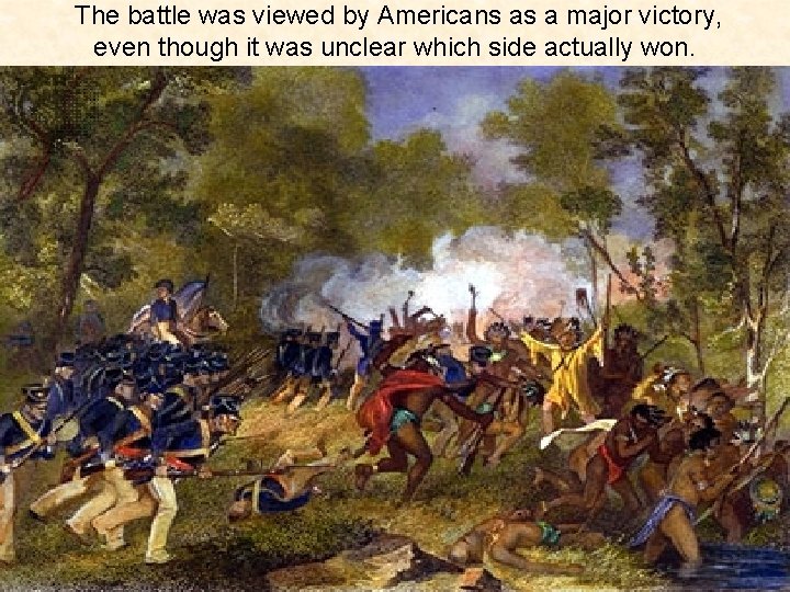 The battle was viewed by Americans as a major victory, even though it was