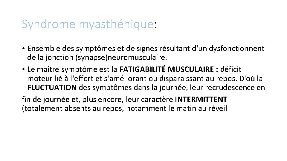 Syndrome myasthénique: • Ensemble des symptômes et de signes résultant d'un dysfonctionnent de la