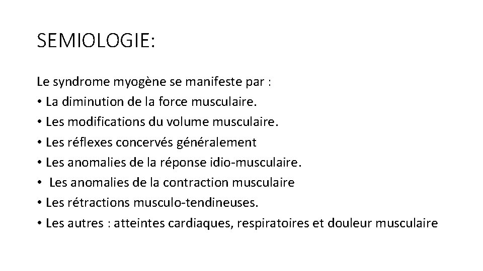 SEMIOLOGIE: Le syndrome myogène se manifeste par : • La diminution de la force