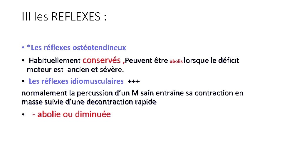 III les REFLEXES : • *Les réflexes ostéotendineux • Habituellement conservés , Peuvent être