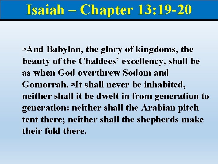 Isaiah – Chapter 13: 19 -20 And Babylon, the glory of kingdoms, the beauty