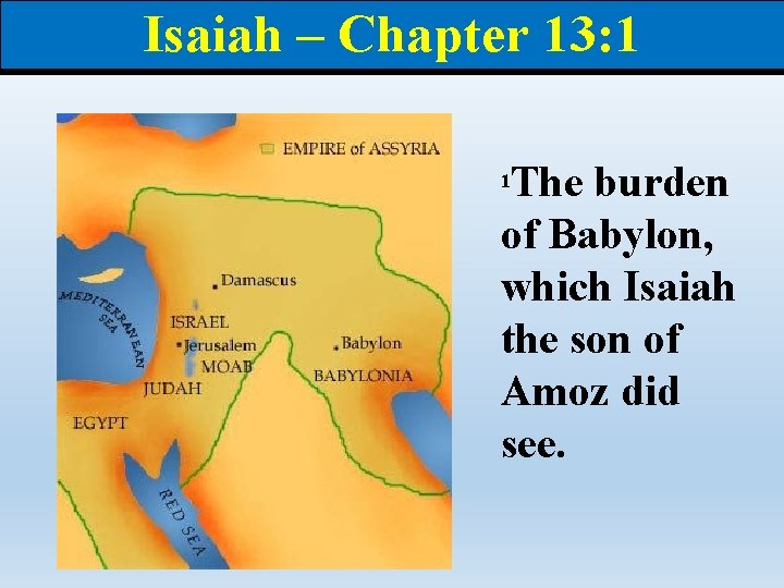 Isaiah – Chapter 13: 1 The burden of Babylon, which Isaiah the son of