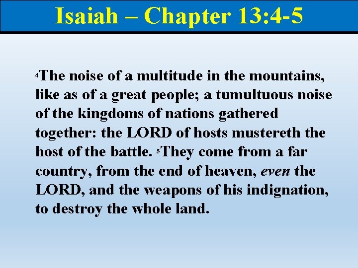 Isaiah – Chapter 13: 4 -5 The noise of a multitude in the mountains,