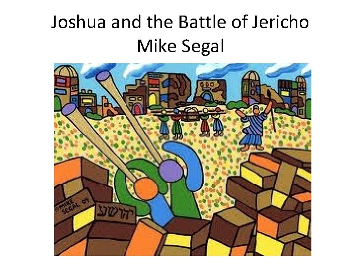 Joshua and the Battle of Jericho Mike Segal 