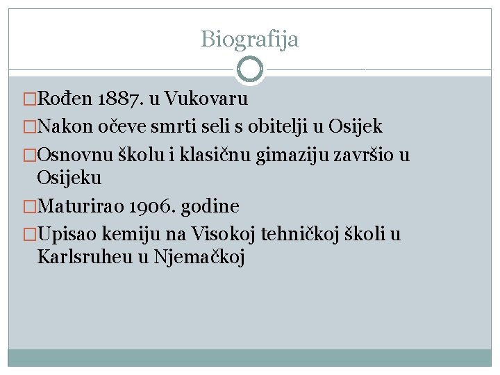 Biografija �Rođen 1887. u Vukovaru �Nakon očeve smrti seli s obitelji u Osijek �Osnovnu