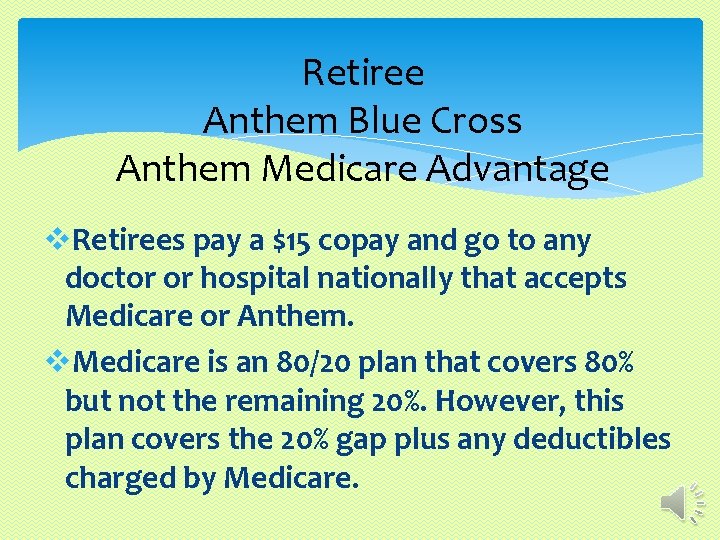 Retiree Anthem Blue Cross Anthem Medicare Advantage v. Retirees pay a $15 copay and
