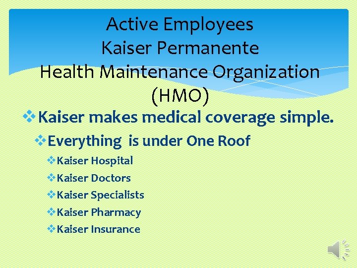 Active Employees Kaiser Permanente Health Maintenance Organization (HMO) v. Kaiser makes medical coverage simple.