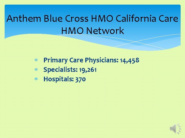 Anthem Blue Cross HMO California Care HMO Network Primary Care Physicians: 14, 458 Specialists: