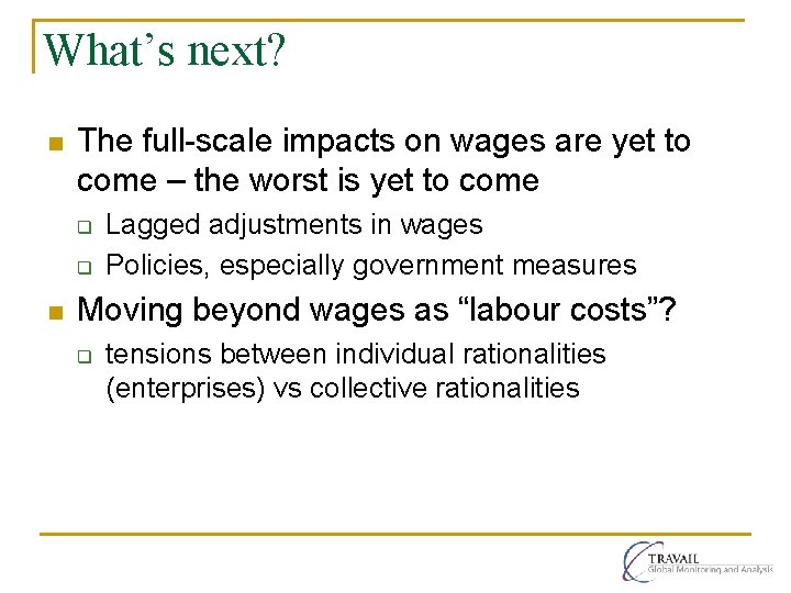 What’s next? n The full-scale impacts on wages are yet to come – the