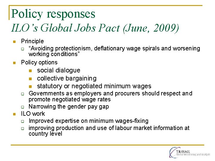 Policy responses ILO’s Global Jobs Pact (June, 2009) n n Principle q “Avoiding protectionism,