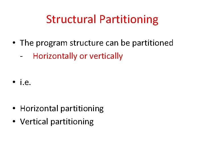 Structural Partitioning • The program structure can be partitioned - Horizontally or vertically • Structural Partitioning • The program structure can be partitioned - Horizontally or vertically •